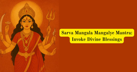 Sarva Mangala Mangalye Mantra: Meaning, Significance &amp; How to Chant for Blessings